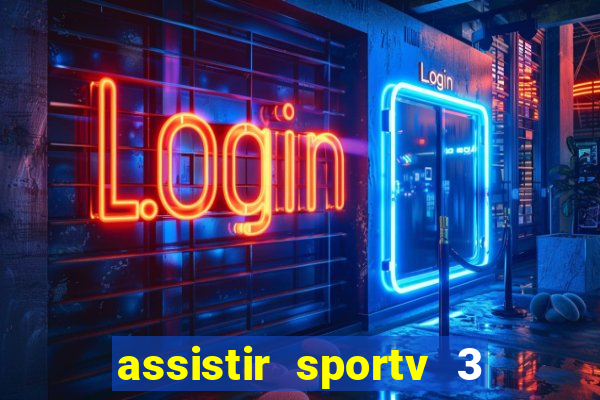 assistir sportv 3 ao vivo